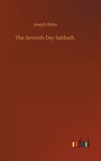 The Seventh Day Sabbath by Joseph Bates - Hardback