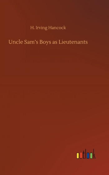 Uncle Sam's Boys as Lieutenants by H Irving Hancock - Hardback