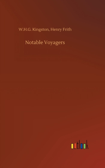 Notable Voyagers by W H G Frith Henry Kingston - Hardback