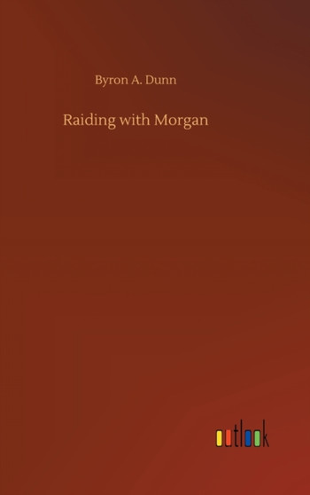 Raiding with Morgan by Byron A Dunn - Hardback