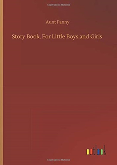Story Book, For Little Boys and Girls by Aunt Fanny - Hardback