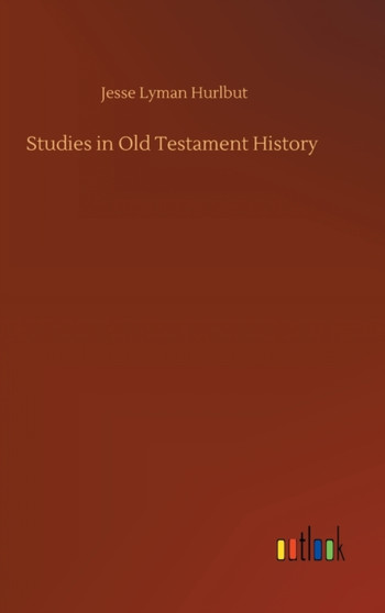 Studies in Old Testament History by Jesse Lyman Hurlbut - Hardback
