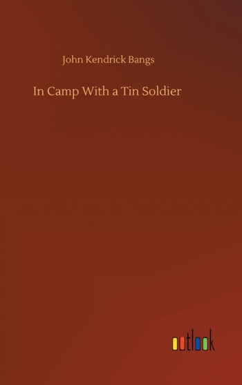 In Camp With a Tin Soldier by John Kendrick Bangs - Hardback