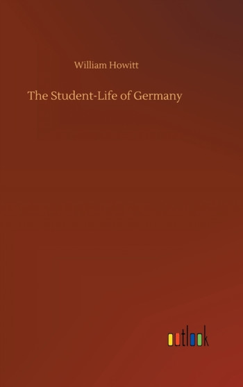 The Student-Life of Germany by William Howitt - Hardback