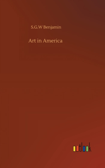 Art in America by S G W Benjamin - Hardback