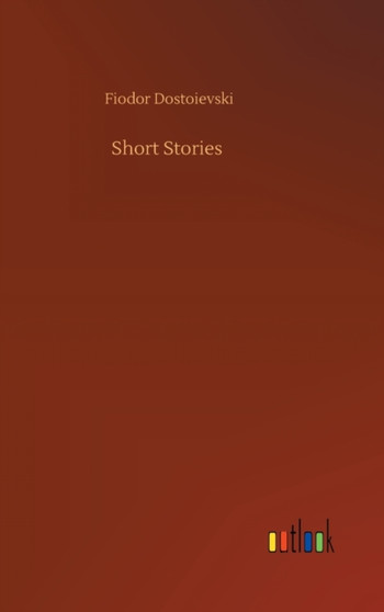 Short Stories by Fiodor Dostoievski - Hardback