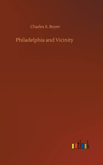 Philadelphia and Vicinity by Charles S Boyer - Hardback