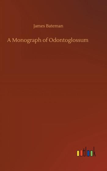 A Monograph of Odontoglossum by James Bateman - Hardback