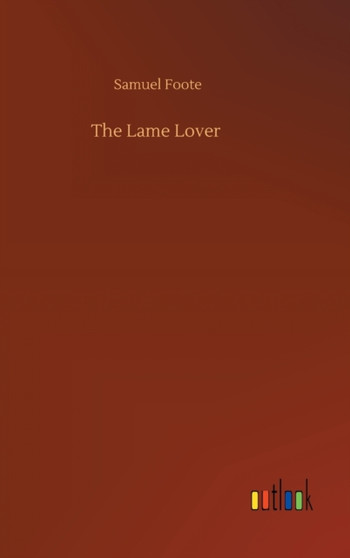 The Lame Lover by Samuel Foote - Hardback