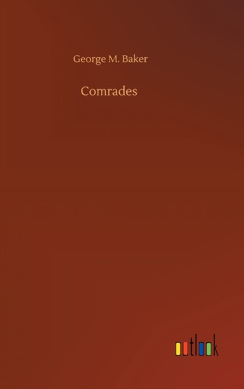 Comrades by George M Baker - Hardback