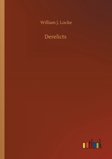 Derelicts by William J Locke - Paperback