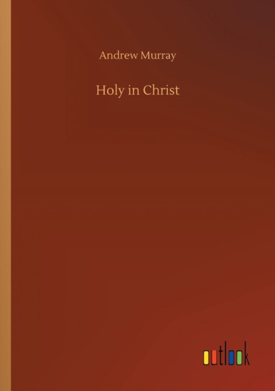 Holy in Christ by Andrew Murray - Paperback
