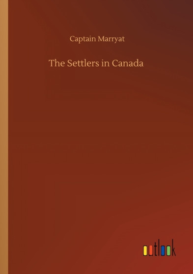 The Settlers in Canada by Captain Marryat - Paperback