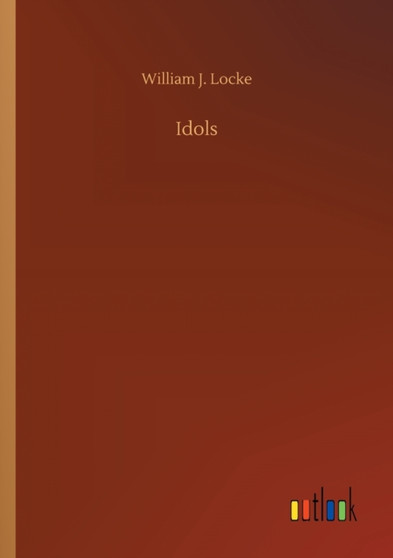 Idols by William J Locke - Paperback