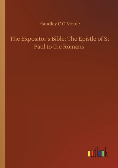 The Expositor's Bible : The Epistle of St Paul to the Romans by Handley C G Moule - Paperback