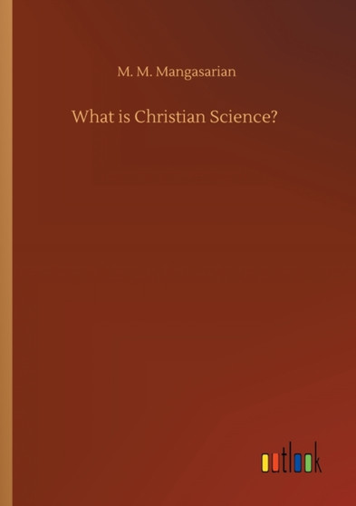 What is Christian Science? by M M Mangasarian - Paperback