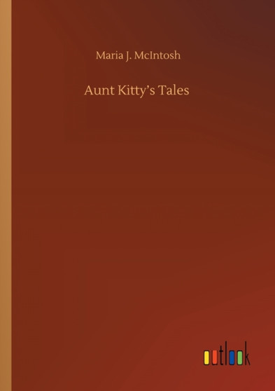 Aunt Kitty's Tales by Maria J McIntosh - Paperback