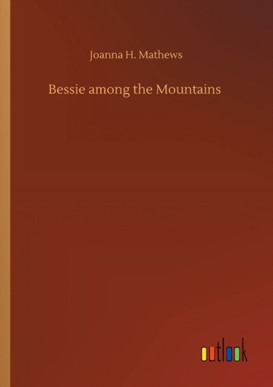 Bessie among the Mountains by Joanna H Mathews - Paperback