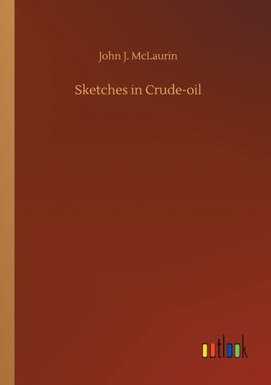 Sketches in Crude-oil by John J McLaurin - Paperback