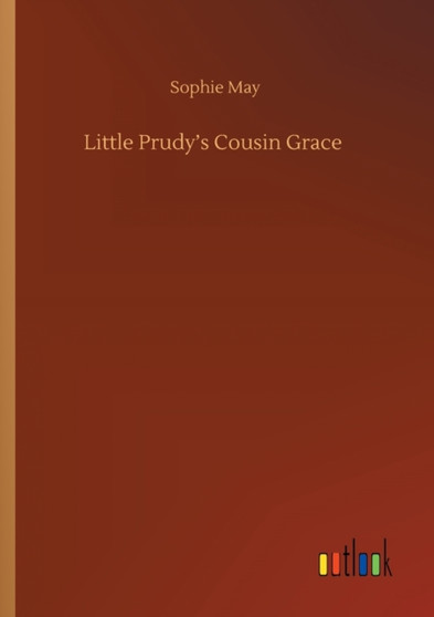 Little Prudy's Cousin Grace by Sophie May - Paperback