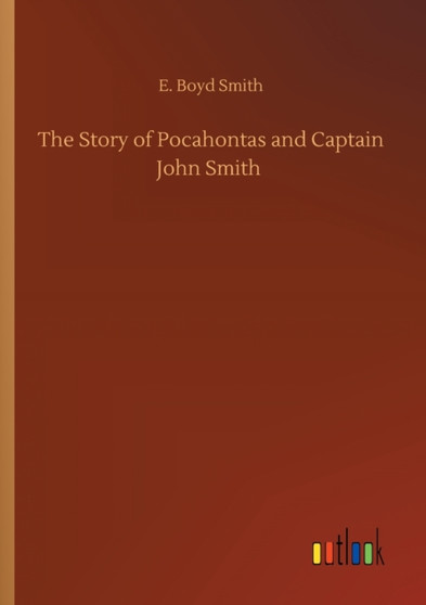 The Story of Pocahontas and Captain John Smith by E Boyd Smith - Paperback