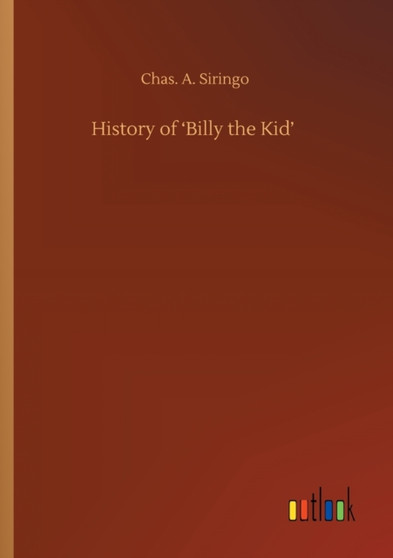 History of 'Billy the Kid' by Chas A Siringo - Paperback