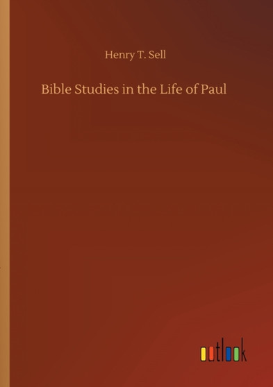 Bible Studies in the Life of Paul by Henry T Sell - Paperback