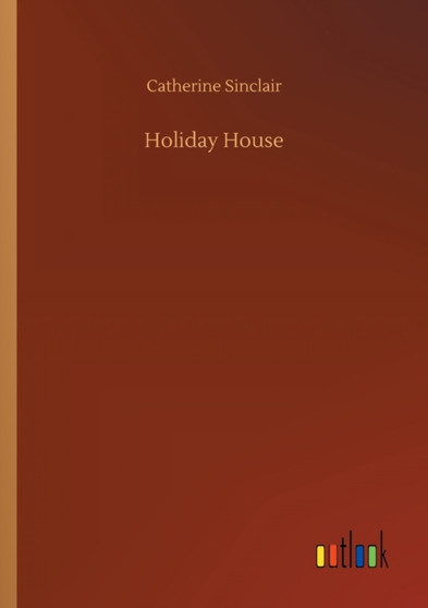 Holiday House by Catherine Sinclair - Paperback
