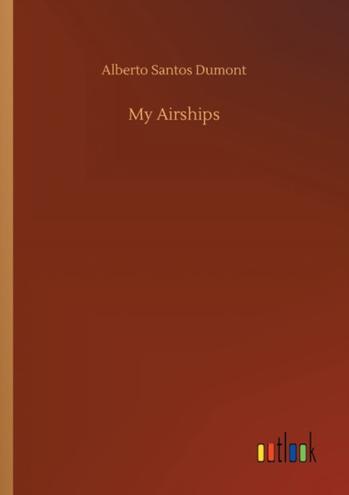 My Airships by Alberto Santos Dumont - Paperback