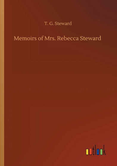 Memoirs of Mrs. Rebecca Steward by T G Steward - Paperback