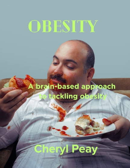 Obesity : A Brain Based Aprroach Tackling Obesity by Cheryl Peay Peay - Paperback