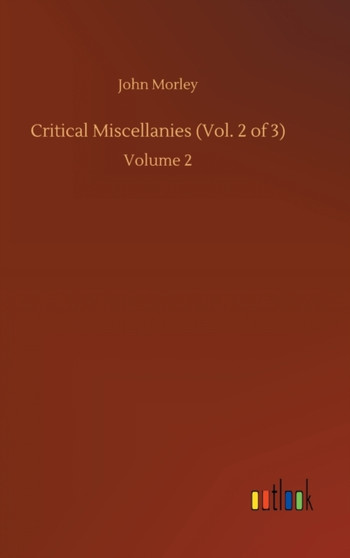 Critical Miscellanies (Vol. 2 of 3) : Volume 2 by John Morley - Hardback