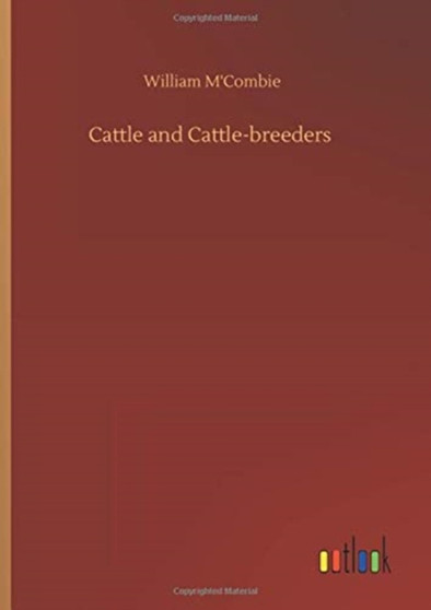 Cattle and Cattle-breeders by William M'Combie - Hardback