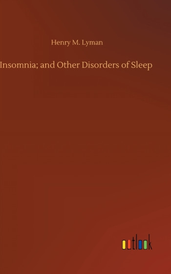 Insomnia; and Other Disorders of Sleep by Henry M Lyman - Hardback
