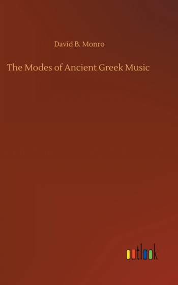 The Modes of Ancient Greek Music by David B Monro - Hardback