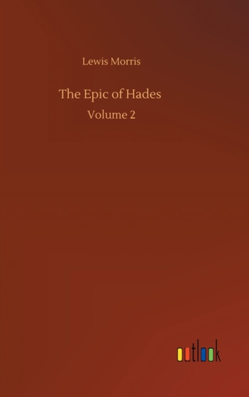 The Epic of Hades : Volume 2 by Lewis Morris - Hardback