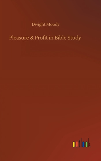 Pleasure & Profit in Bible Study by Dwight Moody - Hardback