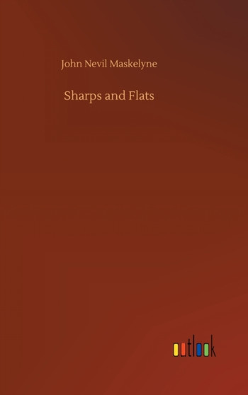 Sharps and Flats by John Nevil Maskelyne - Hardback
