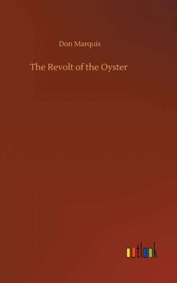 The Revolt of the Oyster by Don Marquis - Hardback