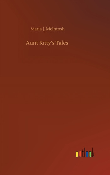 Aunt Kitty's Tales by Maria J McIntosh - Hardback
