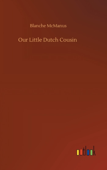 Our Little Dutch Cousin by Blanche McManus - Hardback