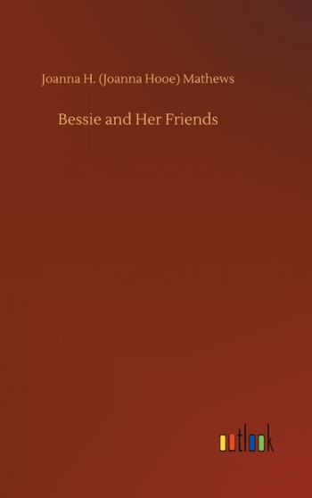 Bessie and Her Friends by Joanna H Mathews - Hardback