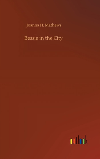 Bessie in the City by Joanna H Mathews - Hardback