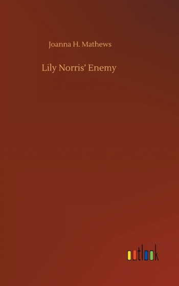 Lily Norris' Enemy by Joanna H Mathews - Hardback
