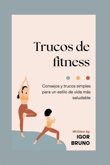 Trucos de fitness : Consejos y trucos simples para un estilo de vida mas saludable : 9 by Igor Bruno - Paperback