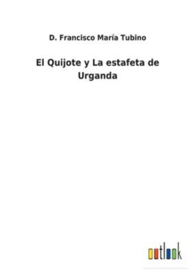 El Quijote y La estafeta de Urganda by D Francisco Maria Tubino - Paperback