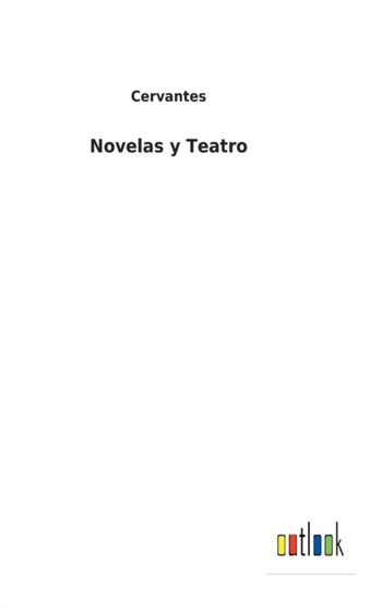 Novelas y Teatro by Cervantes - Hardback
