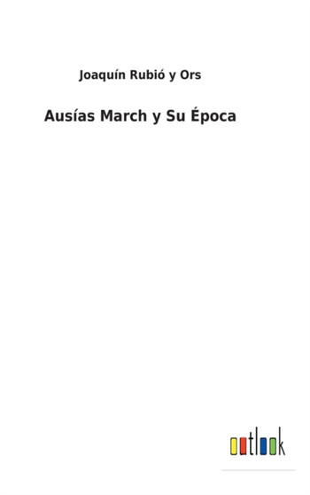 Ausias March y Su Epoca by Joaquin Rubio Y Ors - Hardback