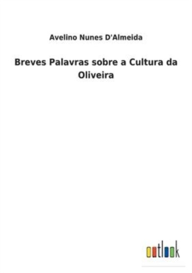 Breves Palavras sobre a Cultura da Oliveira by Avelino Nunes D&aposalmeida - Paperback