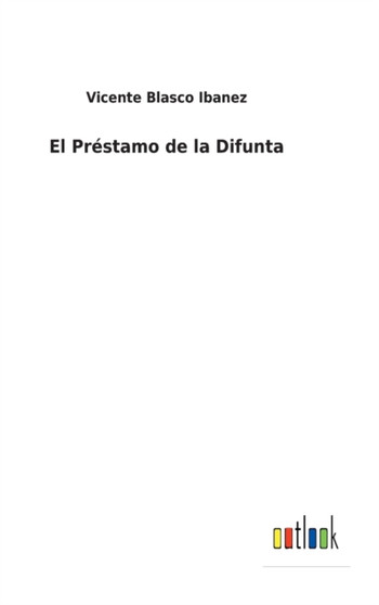 El Prestamo de la Difunta by Vicente Blasco Ibanez - Hardback